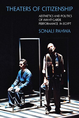 Theaters Of Citizenship Aesthetics And Politics Of Avantgarde Performance In Egypt Sonali Pahwa