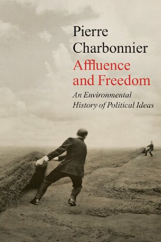 Affluence And Freedom An Environmental History Of Political Ideas Pierre Charbonnier