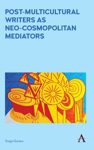 Postmulticultural Writers As Neocosmopolitan Mediators Sneja Gunew