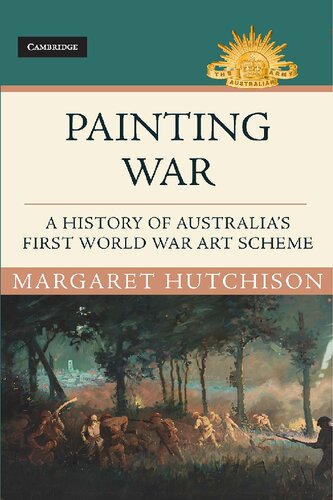 Painting War A History Of Australias First World War Art Scheme Margaret Hutchison