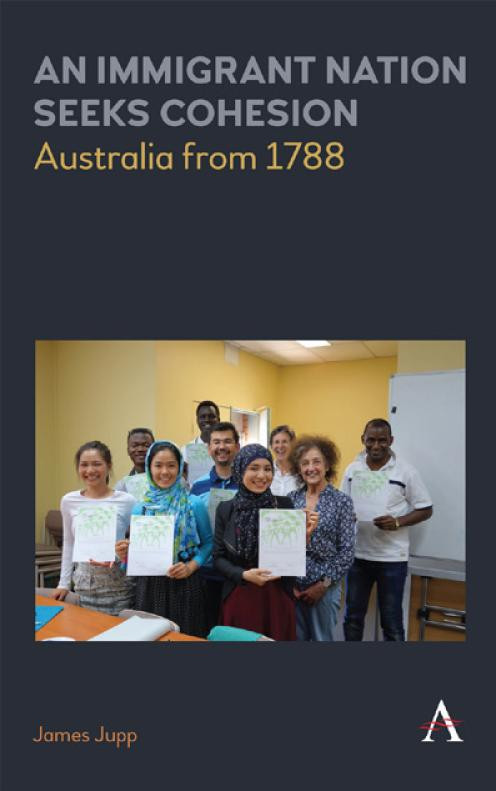 An Immigrant Nation Seeks Cohesion Australia From 1788 James Jupp