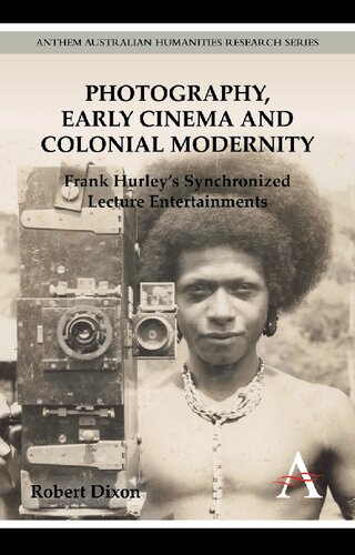 Photography Early Cinema And Colonial Modernity Frank Hurleys Synchronized Lecture Entertainments Robert Dixon