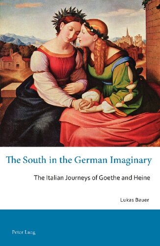 The South In The German Imaginary The Italian Journeys Of Goethe And Heine Lukas Bauer
