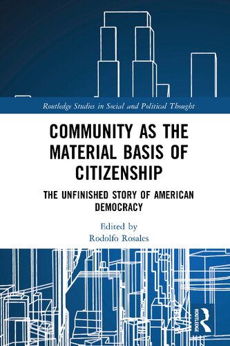 Community As The Material Basis Of Citizenship The Unfinished Story Of American Democracy Rodolfo Rosales