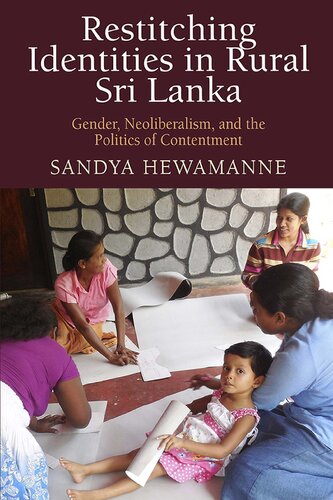 Restitching Identities In Rural Sri Lanka Gender Neoliberalism And The Politics Of Contentment Sandya Hewamanne
