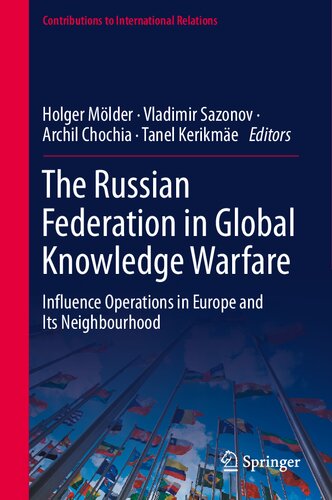 The Russian Federation In Global Knowledge Warfare Influence Operations In Europe And Its Neighbourhood Contributions To International Relations 1st Ed 2021 Holger Mlder Editor