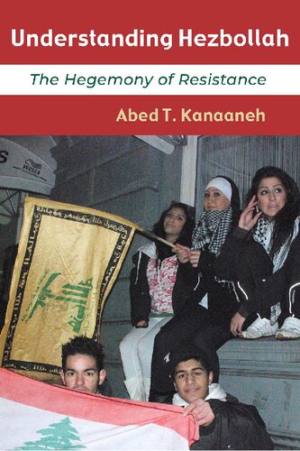 Understanding Hezbollah The Hegemony Of Resistance Abed T Kanaaneh