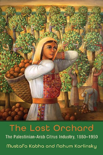 The Lost Orchard The Palestinianarab Citrus Industry 18501950 Mustafa Kabha