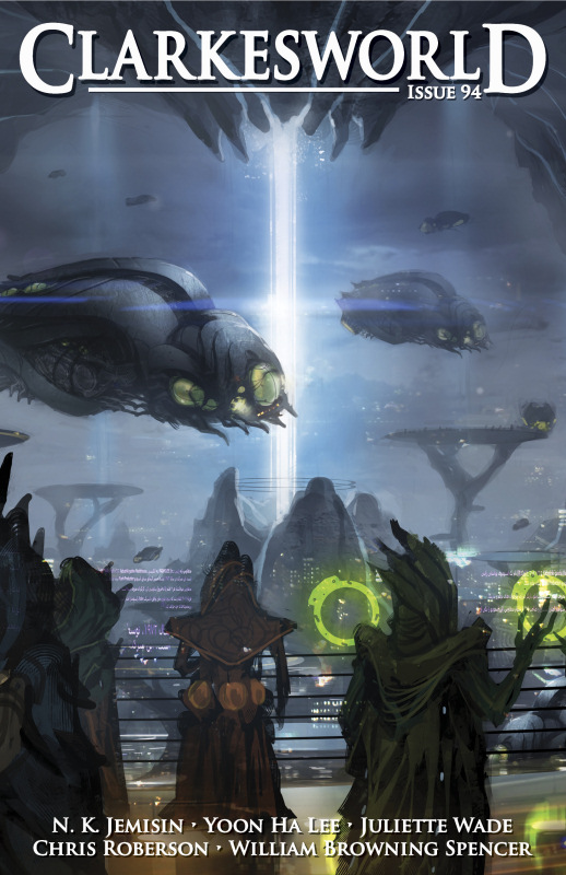 Clarkesworld Magazine Issue 94 Yoon Ha Lee N K Jemisin Juliette Wade William Browning Spencer Chris Roberson Susan E Connolly James L Sutter Neil Clarke