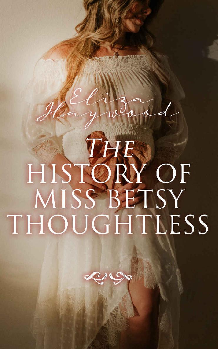 The History Of Miss Betsy Thoughtless Historical Romance Novel Eliza Haywood