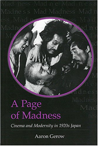 A Page Of Madness Cinema And Modernity In 1920s Japan Michigan Monograph Series In Japanese Studies Illustrated Gerow