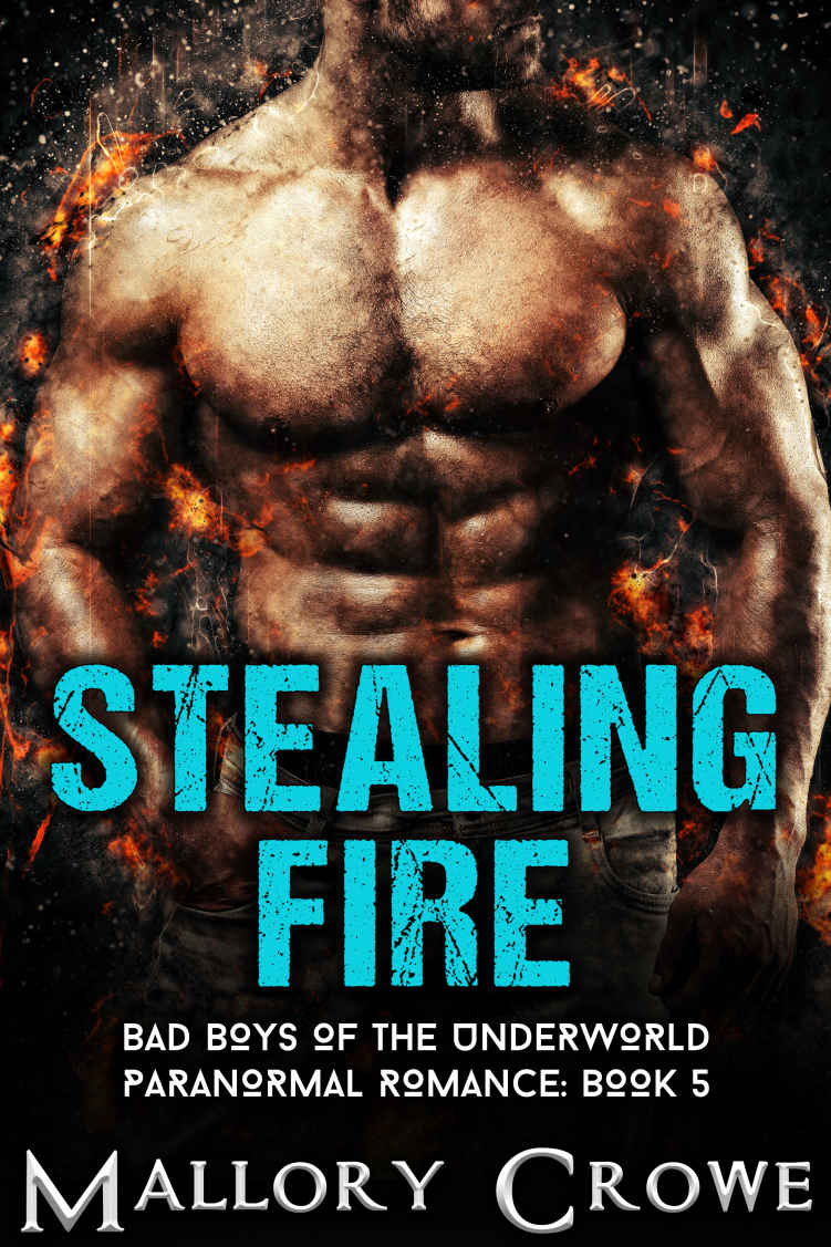 Stealing Fire Bad Boys Of The Underworld Book 5 Mallory Crowe