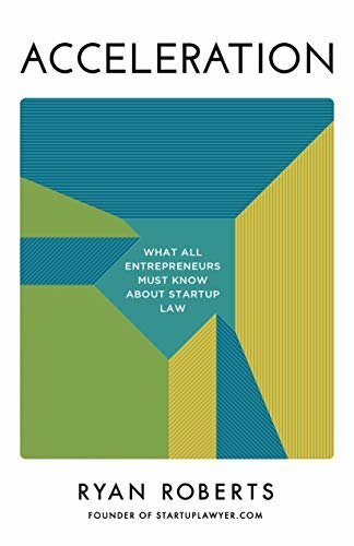 Acceleration What All Entrepreneurs Must Know About Startup Law Ryan Roberts