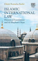 Islamic International Law Historical Foundations And Alshaybanis Siyar Khaled Ramadan Bashir