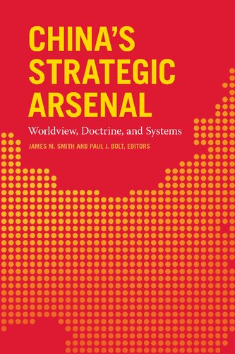 Chinas Strategic Arsenal Worldview Doctrine And Systems James M Smith Paul J Bolt Nancy Gallagher Bates Gill Hans M Kristensen David C Logan Brad Roberts Phillip C Saunders Andrew Scobell Sugio Takahashi Christopher P Twomey