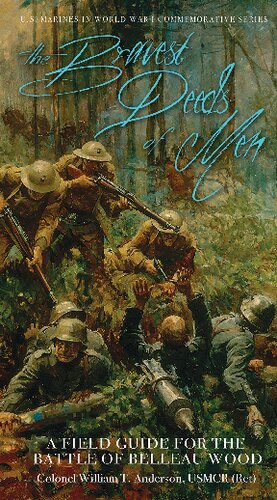The Bravest Deeds Of Men A Field Guide For The Battle Of Belleau Wood William Anderson