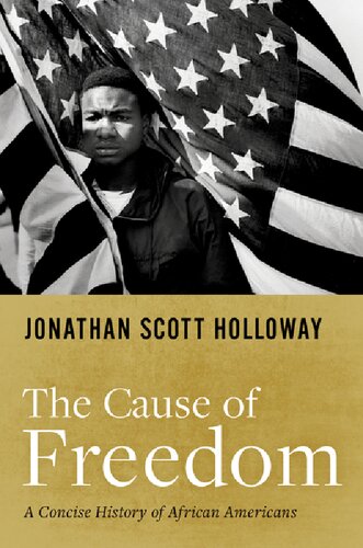 The Cause Of Freedom A Concise History Of African Americans Jonathan Scott Holloway