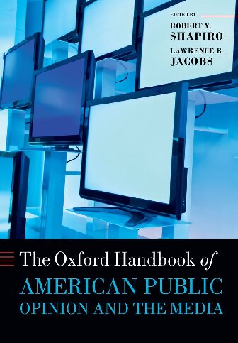 The Oxford Handbook Of American Public Opinion And The Media Illustrated Robert Y Shapiro Editor