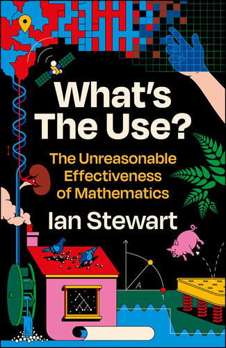 Whats The Use The Unreasonable Effectiveness Of Mathematics Main Professor Ian Stewart