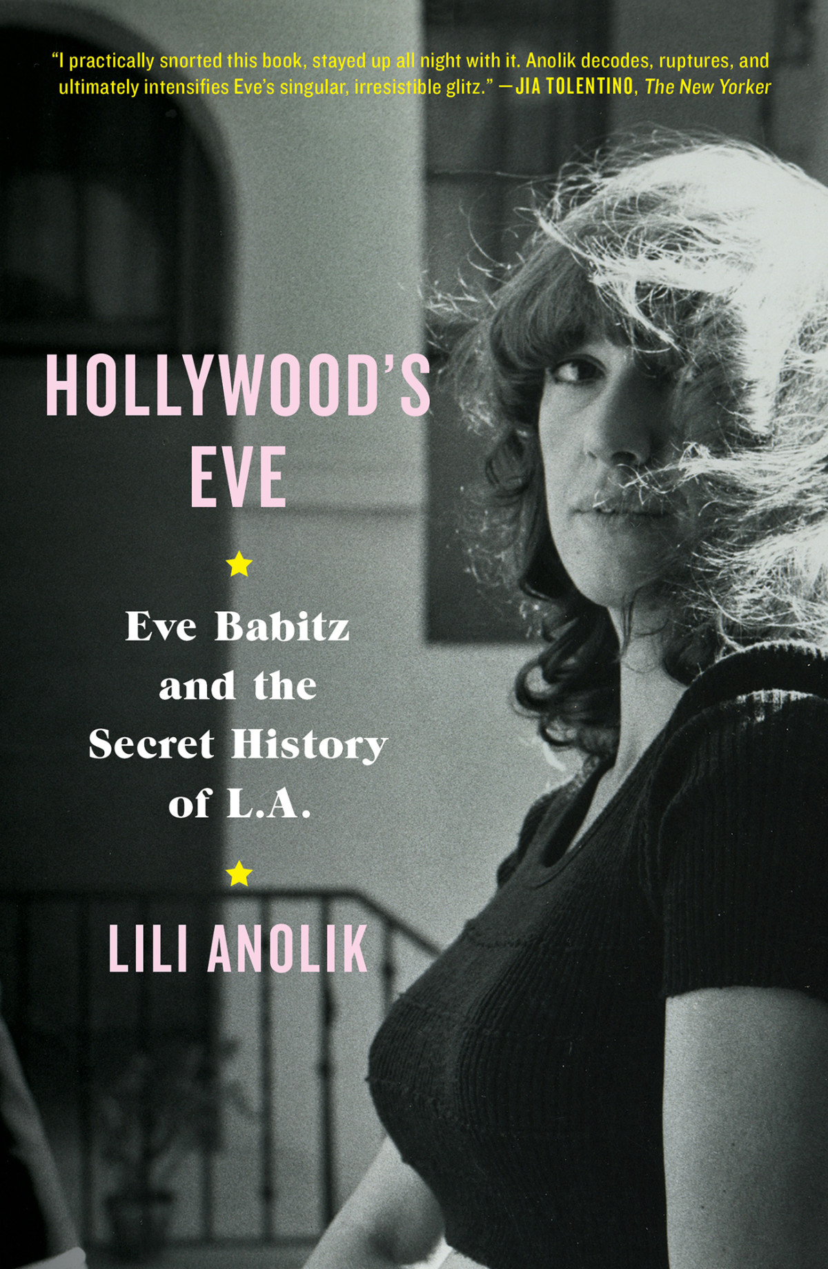 Hollywoods Eve Eve Babitz And The Secret History Of La Lili Anolik