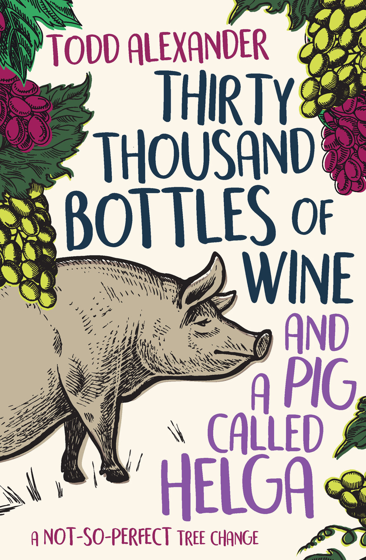 Thirty Thousand Bottles Of Wine And A Pig Called Helgaa Notsoperfect Tree Change Todd Alexander