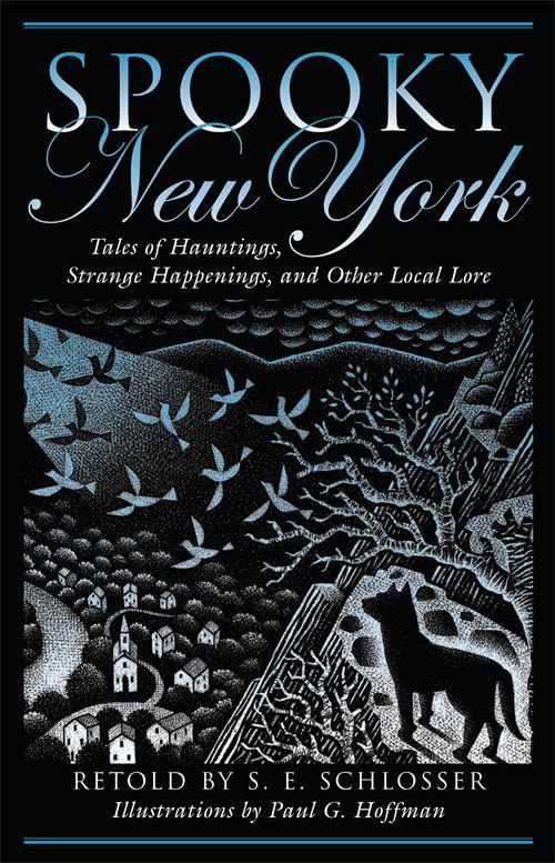 Spooky New York Tales Of Hauntings Strange Happenings And Other Local Lore Se Schlosser
