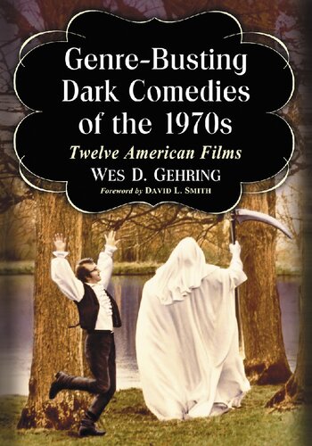 Genrebusting Dark Comedies Of The 1970s Twelve American Films 1st Edition Wes D Gehring