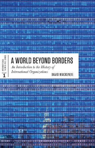A World Beyond Borders An Introduction To The History Of International Organizations 1st Edition David Mackenzie