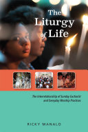 The Liturgy Of Life The Interrelationship Of Sunday Eucharist And Everyday Worship Practices Manalo