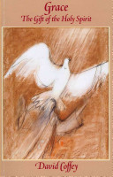 Grace The Gift Of The Holy Spirit Marquette Studies In Theology Volume 73 Revised Updated David Coffey