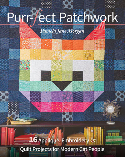Purrfect Patchwork 16 Appliqu Embroidery Quilt Projects For Modern Cat People Pamela Jane Morgan