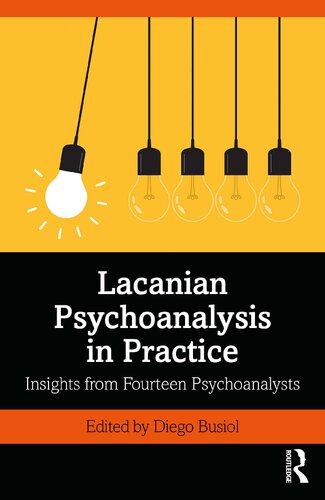 Lacanian Psychoanalysis In Practice Insights From Fourteen Psychoanalysts Diego Busiol