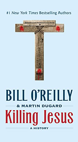 Killing Jesus A History Bill Oreillys Killing Series Bill Oreilly Martin Dugard