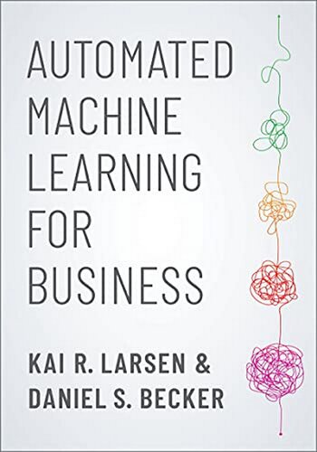 Automated Machine Learning For Business Kai R Larsen Daniel S Becker