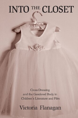 Into The Closet Crossdressing And The Gendered Body In Childrens Literature And Film Victoria Flanagan