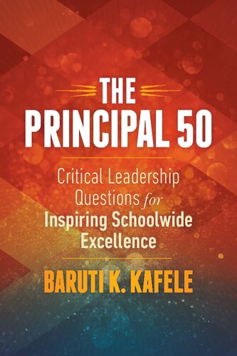 The Principal 50 Critical Leadership Questions For Inspiring Schoolwide Excellence Baruti K Kafele