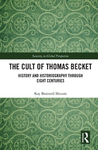 The Cult Of Thomas Becket History And Historiography Through Eight Centuries Kay Brainerd Slocum