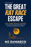 Unscripted The Great Ratrace Escape From Wageslavery To Wealth How To Start A Purposedriven Business And Win Financial Freedom For A Lifetime Demarco