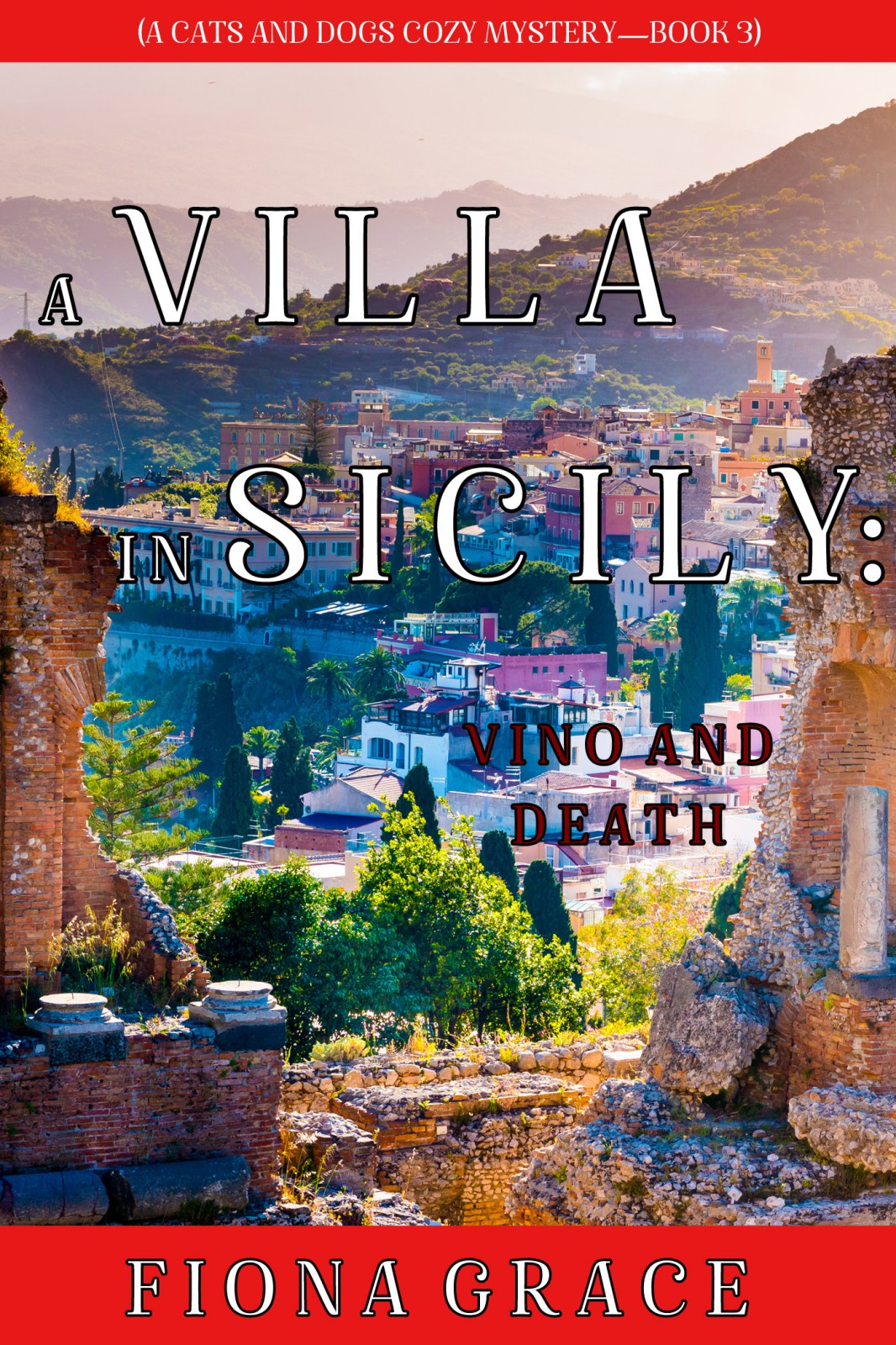A Villa In Sicily Vino And Death Cats And Dogs Cozy Mysteries 03 Fiona Grace