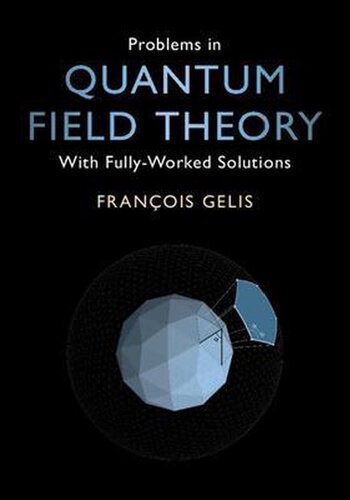 Problems In Quantum Field Theory With Fullyworked Solutions 1st Edition Gelis
