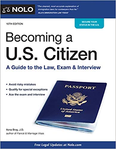 Becoming A Us Citizen A Guide To The Law Exam Interview 10th Edition Bray