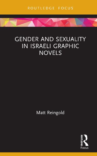 Gender And Sexuality In Israeli Graphic Novels Contested Masculinities And Powerful Women 1st Edition Matt Reingold