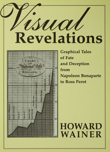 Visual Revelations Graphical Tales Of Fate And Deception From Napoleon Bonaparte To Ross Perot Softcover Reprint Of The Original 1st Ed 1997 Wainer