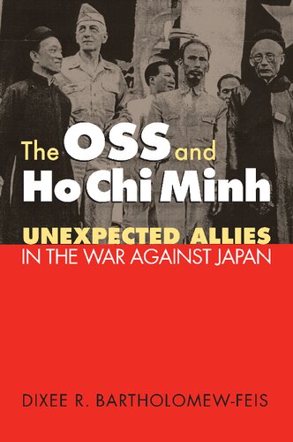 The Oss And Ho Chi Minh Unexpected Allies In The War Against Japan 1st Edition Dixee R Bartholomewfeis