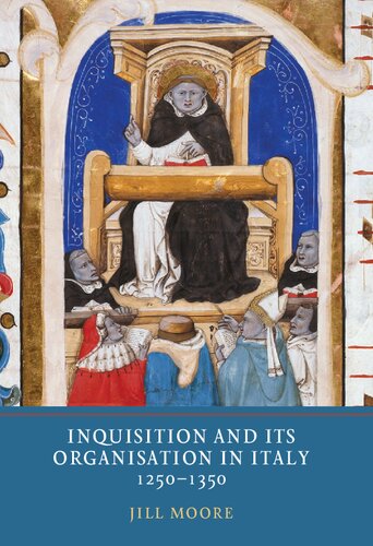 Inquisition And Its Organisation In Italy 12501350 Jill Moore