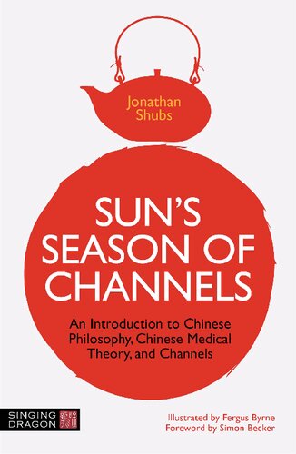 Suns Season Of Channels An Introduction To Chinese Philosophy Chinese Medical Theory And Channels Jonathan Shubs