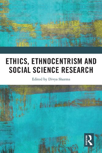 Ethics Ethnocentrism And Social Science Research Divya Sharma Editor