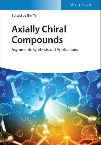 Axially Chiral Compounds Asymmetric Synthesis And Applications 1st Edition Tan