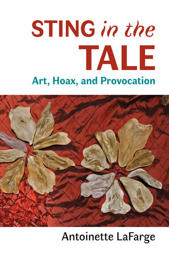Sting In The Tale Art Hoax And Provocation Lafarge Antoinette