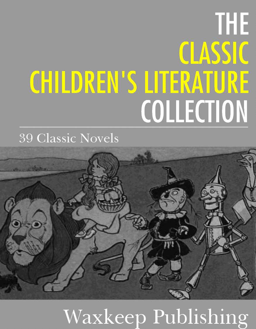 The Classic Childrens Literature Collection 39 Classic Novels Various Authors